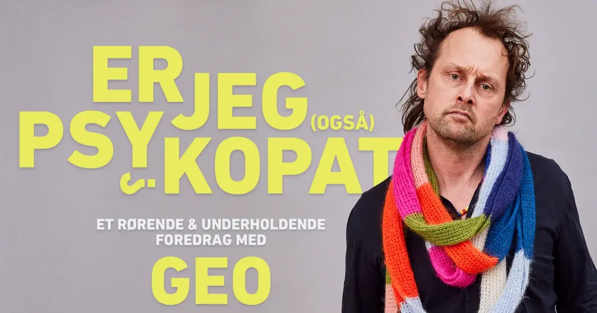 Er jeg (også) psykopat? – En rørende og underholdende aften med Geo