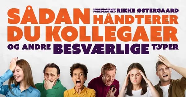 How to Handle Colleagues (and Other Difficult Types) - An Entertaining Lecture with Rikke Østergaard