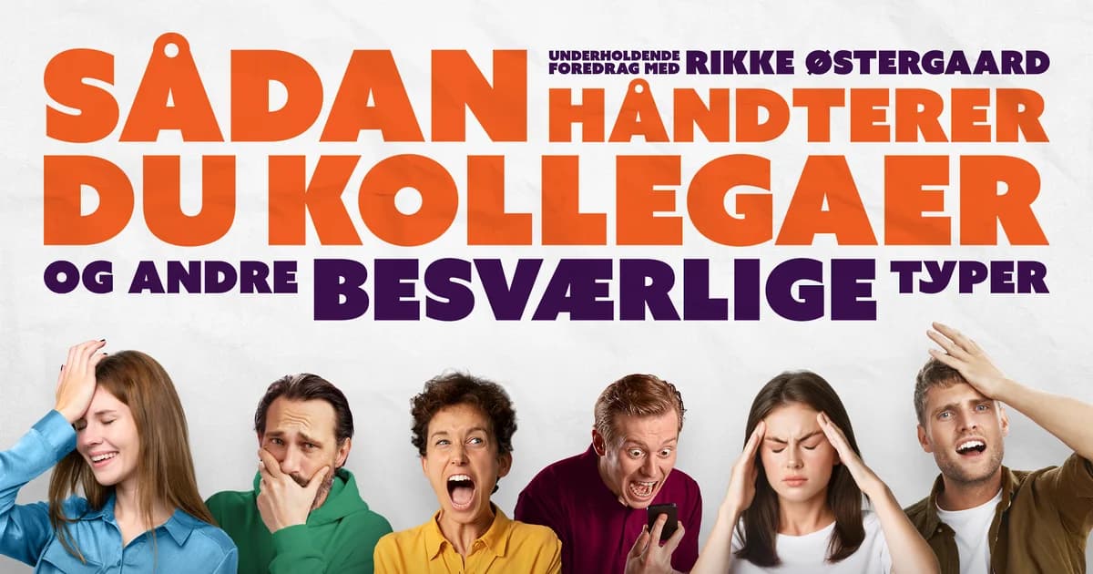 How to Handle Colleagues (and Other Difficult Types) - An Entertaining Lecture with Rikke Østergaard